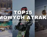 Top 15 zimowych atrakcji: gdzie jechać zimą? Od basenów termalnych po stoki narciarskie i snowboardowe.